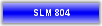 SLM 804